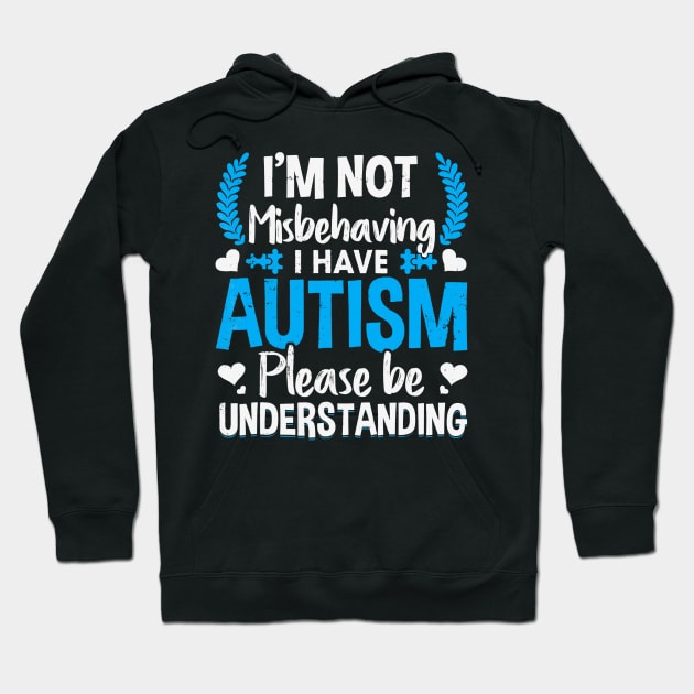 Autism T Shirt I am not misbehaving i have autism awareness Hoodie by Danielsmfbb